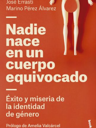 Nadie nace en un cuerpo equivocado. Éxito y miseria de la identidad de género