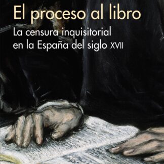El proceso al libro. La censura inquisitorial en la España del siglo XVII