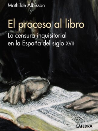 El proceso al libro. La censura inquisitorial en la España del siglo XVII