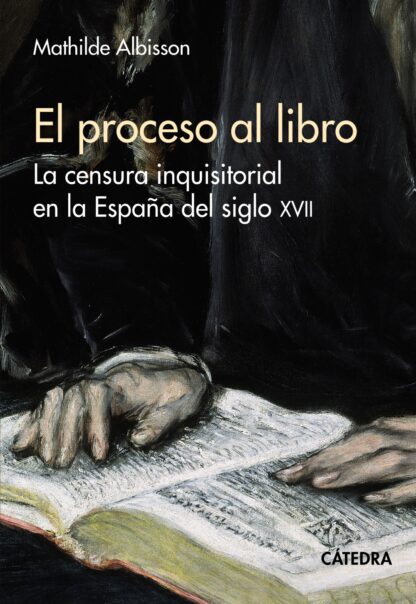 El proceso al libro. La censura inquisitorial en la España del siglo XVII