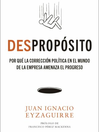 DESpropósito. Por qué la corrección política en el mundo de la empresa amenaza el progreso