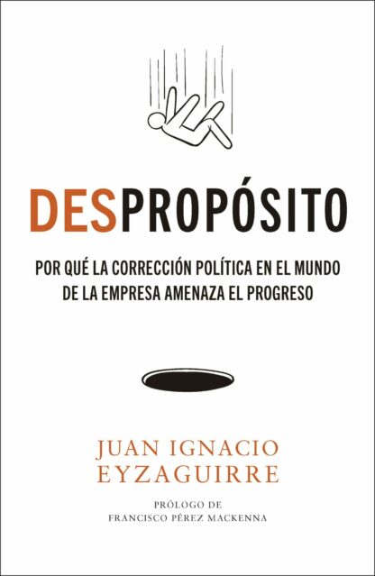 DESpropósito. Por qué la corrección política en el mundo de la empresa amenaza el progreso