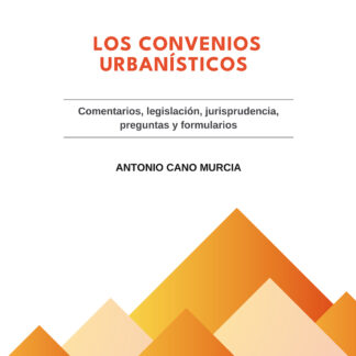Convenios urbanísticos. Comentarios, legislación, jurisprudencia, preguntas y formularios