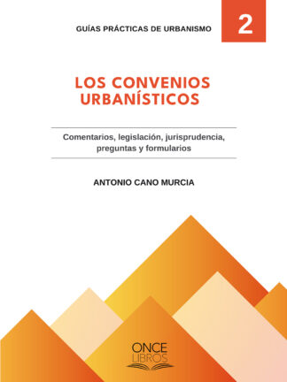 Convenios urbanísticos. Comentarios, legislación, jurisprudencia, preguntas y formularios