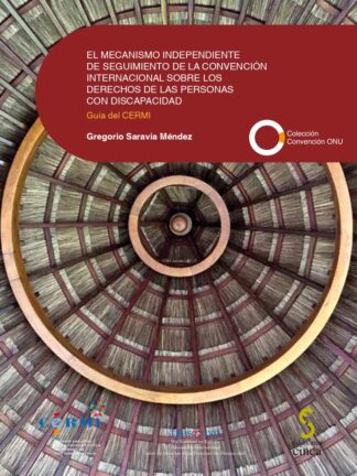 Mecanismo independiente de seguimiento de la Convención Internacional sobre los Derechos de las Personas con Discapacidad. Guía del CERMI