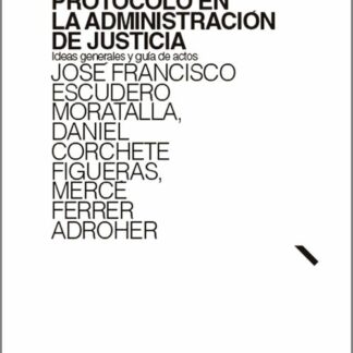 Protocolo en la administración de justicia. Ideas generales y guía de actos