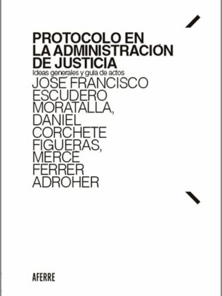 Protocolo en la administración de justicia. Ideas generales y guía de actos