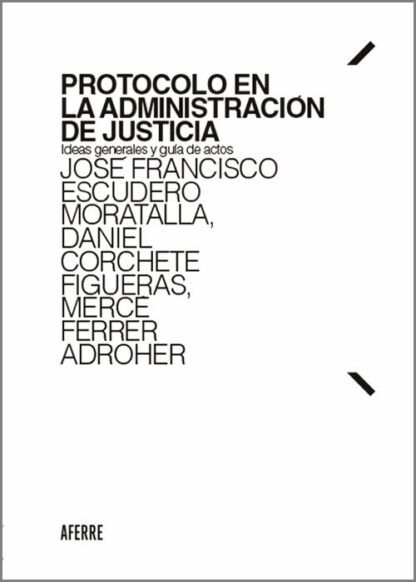Protocolo en la administración de justicia. Ideas generales y guía de actos