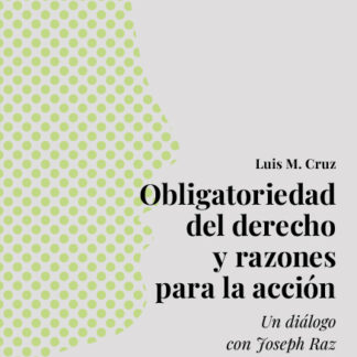 Obligatoriedad del derecho y razones para la acción. Un diálogo con Joseph Raz y John Finnis