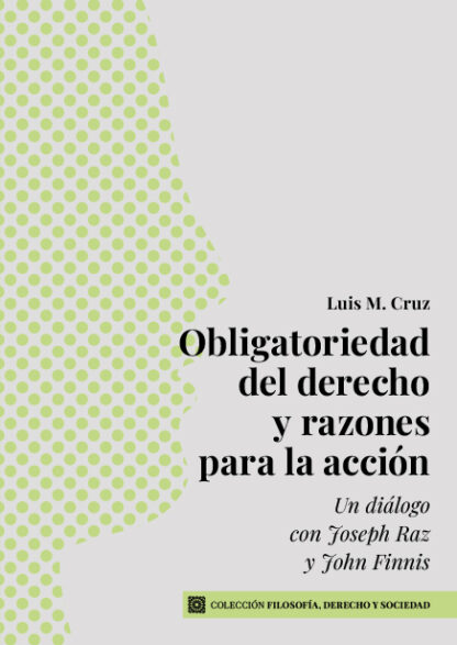Obligatoriedad del derecho y razones para la acción. Un diálogo con Joseph Raz y John Finnis