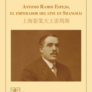 Antonio Ramos espejo. El emperador del cine en Shanghái