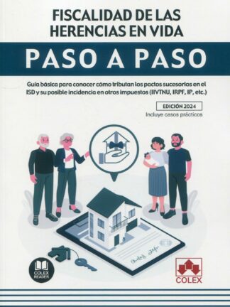 Fiscalidad de las herencias en vida. Paso a paso. Guía básica para conocer cómo tributan los pactos sucesorios en el ISD y su posible incidencia en otros impuestos (IIVTNU, IRPF, IP, etc...)