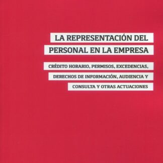 Representación del personal en la empresa. Crédito horario, permisos, excedencias, derechos de información, audiencia y consulta y otras actuaciones