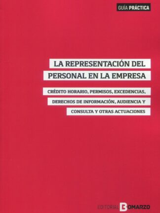 Representación del personal en la empresa. Crédito horario, permisos, excedencias, derechos de información, audiencia y consulta y otras actuaciones