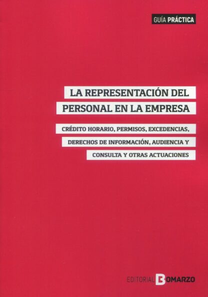 Representación del personal en la empresa. Crédito horario, permisos, excedencias, derechos de información, audiencia y consulta y otras actuaciones