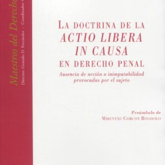 Doctrina de la Actio Libera in Causa en derecho penal. Ausencia de acción o inimputabilidad provocadas por el sujeto