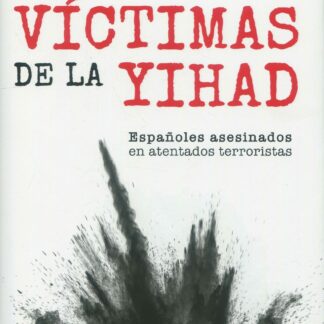 Las víctimas de la yihad. Españoles asesinados en atentados terroristas