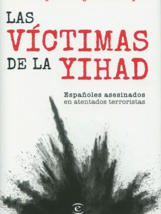 Las víctimas de la yihad. Españoles asesinados en atentados terroristas