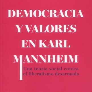 Democracia y valores en Karl Mannheim. Una teoría social contra el liberalismo desarmado
