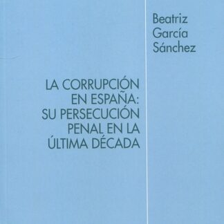 Corrupción en España: su persecución penal en la última década