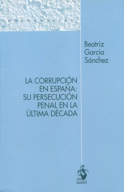 Corrupción en España: su persecución penal en la última década