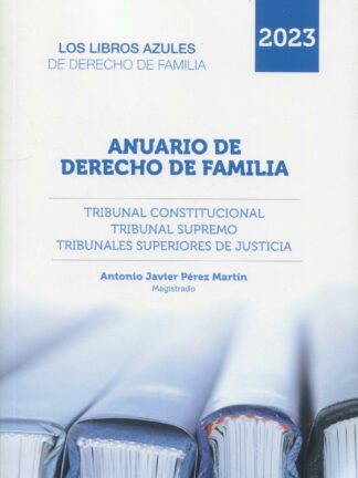 Anuario de Derecho de Familia 2023 Tribunal Constitucional. Tribunal Supremo. Tribunales Superiores de Justica. Libros Azules de derecho de familia