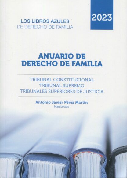 Anuario de Derecho de Familia 2023 Tribunal Constitucional. Tribunal Supremo. Tribunales Superiores de Justica. Libros Azules de derecho de familia