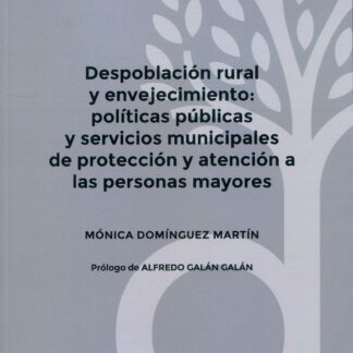 Despoblación rural y envejecimiento: políticas públicas y servicios municipales de protección y atención a las personas