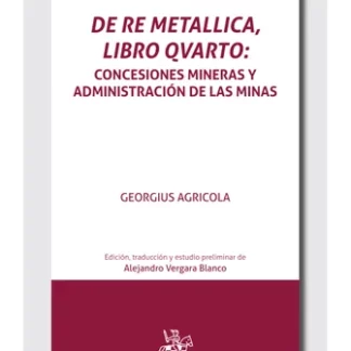 De Re Metallica, libro Qvarto. Concesiones mineras y administración de las minas en el inicio de la edad moderna