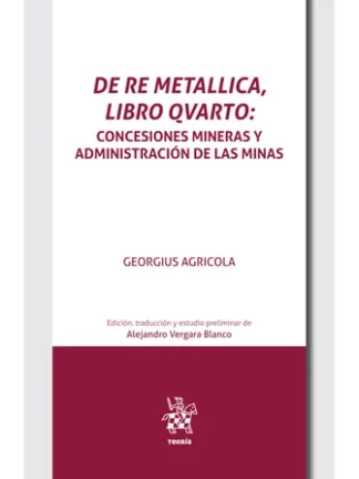 De Re Metallica, libro Qvarto. Concesiones mineras y administración de las minas en el inicio de la edad moderna
