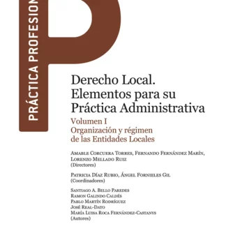 Derecho local. Elementos para su práctica administrativa, Vol. I Organización y régimen de las Entidades Locales