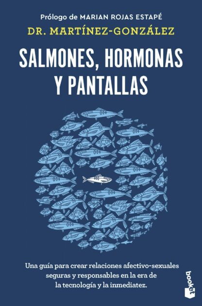 Salmones, hormonas y pantallas. Una guía para crear relaciones afectivo-sexuales seguras y responsables en la era de la tecnología y la inmediatez