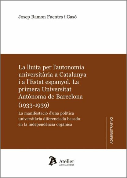 Lluita per l'autonomía universitaria a Catalunya i a l´Estat espanyol. La primera Universitat Autònoma de Barcelona (1933-1939). La manifestació d´una política universitària diferenciada basada en la independència orgànica
