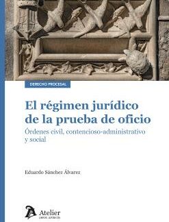 Régimen jurídico de la prueba de oficio. Órdenes civil, contencioso-administrativo y social