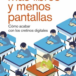 Más libros y menos pantallas. Cómo acabar con los cretinos digitales