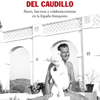 Bajo el manto del Caudillo. Nazis, fascistas y colaboracionistas en la España franquista
