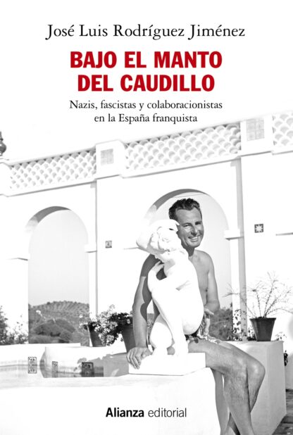 Bajo el manto del Caudillo. Nazis, fascistas y colaboracionistas en la España franquista