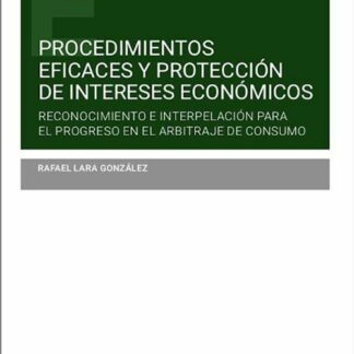 Procedimientos eficaces y protección de intereses económicos. Reconocimiento e interpelación para el progreso en el arbitraje de consumo