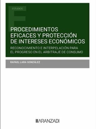 Procedimientos eficaces y protección de intereses económicos. Reconocimiento e interpelación para el progreso en el arbitraje de consumo
