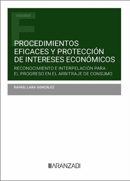 Procedimientos eficaces y protección de intereses económicos. Reconocimiento e interpelación para el progreso en el arbitraje de consumo