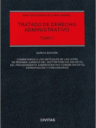 Tratado de derecho administrativo. Tomo I 2024. Comentarios a las Leyes de Régimen Jurídico del Sector Público (40/2015), del Procedimiento Administrativo Común (39/2015), Expropiación y Funcionarios