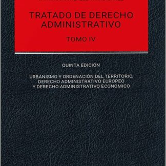 Tratado de derecho administrativo. Tomo IV 2024. Urbanismo, derecho administrativo europeo y derecho administrativo económico