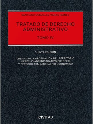 Tratado de derecho administrativo. Tomo IV 2024. Urbanismo, derecho administrativo europeo y derecho administrativo económico