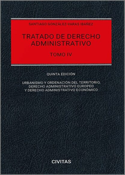 Tratado de derecho administrativo. Tomo IV 2024. Urbanismo, derecho administrativo europeo y derecho administrativo económico