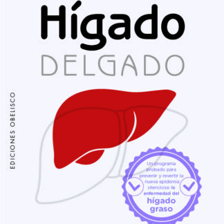 Hígado delgado Un programa probado para prevenir y revertir la nueva epidemia silenciosa: la enferme dad del hígado graso