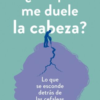 ¿Por qué me duele la cabeza? Lo que se esconde detrás de las cefaleas