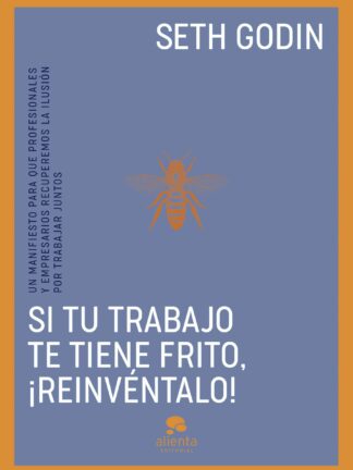 Si tu trabajo te tiene frito, ¡reinvéntalo! Un manifiesto para que profesionales y empresarios recuperemos la ilusión por trabajar juntos