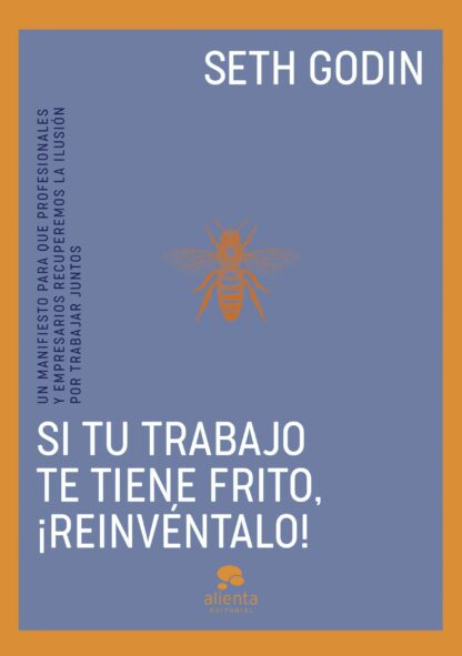 Si tu trabajo te tiene frito, ¡reinvéntalo! Un manifiesto para que profesionales y empresarios recuperemos la ilusión por trabajar juntos