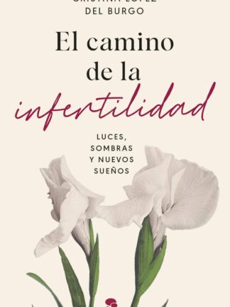 El camino de la infertilidad. Luces, sombras y nuevos sueños