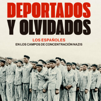 Deportados y olvidados. Los españoles en los campos de concentración nazis